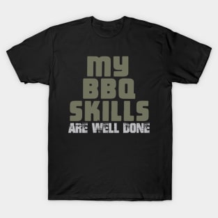 My BBQ Skills Are Well Done T-Shirt